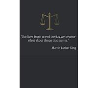 Civil Rights Movement Quote "Our lives begin to end the day we become silent about things that matter.": Lawyers Working Notebook, 6x9 Ruled, Lined ... for attorneys, judges, counselor, advocate