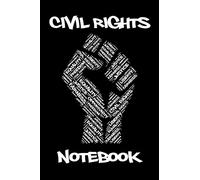 Civil Rights Notebook: Black Power Fist Journal Notebook Gift For Organizers Civil Rights Activists And Event Protestors