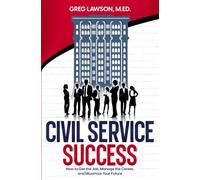 Civil Service Success: How to Get the Job, Manage the Career, and Maximize Your Future
