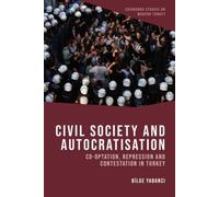 Civil Society and Autocratisation : Co-optation, Repression and Contestation in Turkey