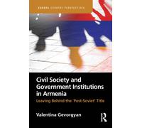 Civil Society and Government Institutions in Armenia : Leaving Behind the `Post-Soviet’ Title