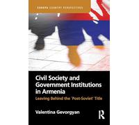 Civil Society and Government Institutions in Armenia: Leaving Behind the `Post-Soviet’ Title (Europa Country Perspectives)