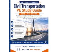 Civil Transportation PE Study Guide 2026-2027: Traffic Engineering, Geometric Design, Pavement Analysis, Highway Capacity Methods, and 800 Practice ... Fully Worked Solutions (PE Exam Pro Series)