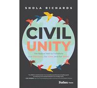 Civil Unity: The Radical Path to Transform Our Discourse, Our Lives, and Our World