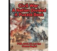 Civil War-A Nation Divided Puzzle Book For Adults: Challenging history puzzles and trivia perfect for brain training and historical learning. Test ... of trivia that sharpen focus and memory.
