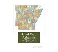 Civil War Arkansas: A Military Atlas