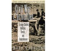 Civil War Curiosities: Strange Stories, Oddities, Events, and Coincidences