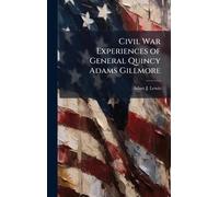 Civil War Experiences of General Quincy Adams Gillmore