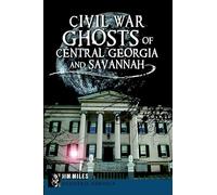 Civil War Ghosts of Central Georgia and Savannah (Haunted America)