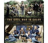 Civil War in Color, The: A Photographic Reenactment of the War Between the States