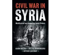 Civil War in Syria : Mobilization and Competing Social Orders