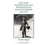 Civil War, Interregnum and Restoration in Gloucestershire, 1640-1672: 2 (Royal Historical Society Studies in History New Series)