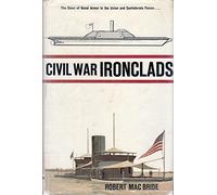 Civil War Ironclads. The Dawn Of Naval Armor,