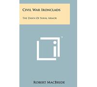 Civil War Ironclads: The Dawn Of Naval Armor