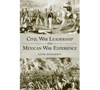 [ CIVIL WAR LEADERSHIP AND MEXICAN WAR EXPERIENCE ] Dougherty, Kevin (AUTHOR ) Dec-02-2010 Paperback
