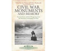 Civil War Monuments and Memory: Favorite Stories and Fresh Perspectives from the Historians at Emerging Civil War (Emerging Civil War Anniversary)