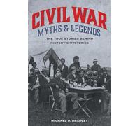 Civil War Myths and Legends: The True Stories behind History's Mysteries (Myths and Mysteries Series)