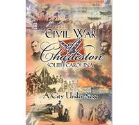 Civil War of Charleston South Carolina, a City Under Siege