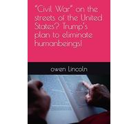 “Civil War” on the streets of the United States? Trump’s plan to eliminate humanbeings! (How to save America?)