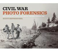 Civil War Photo Forensics : Investigating Battlefield Photographs Through a Critical Lens