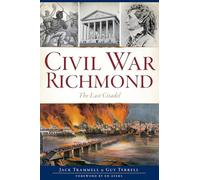 Civil War Richmond: The Last Citadel (Brief History)