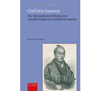Civil War Samurai : The 1860 Japanese Embassy and Tateishi Onojiro in Antebellum America