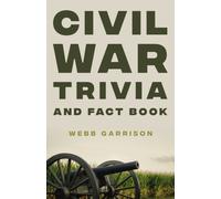 Civil War Trivia and Fact Book : The Ultimate Resource Mastering the History of America’s War Between the States