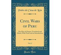 Civil Wars of Peru, Vol. 2: The War of Chupas; Translated and Edited, With Notes and an Introduction (Classic Reprint)
