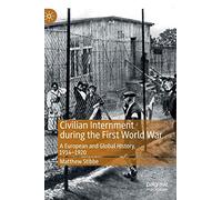 Civilian Internment during the First World War – A European and Global History, 1914-1920