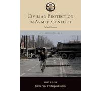 Civilian Protection in Armed Conflict: Select Issues (The Lieber Studies Series)