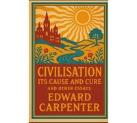 Civilisation: Its Cause And Cure: (Annotated)