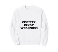 Civility Is Not Weakness - Respectful Dialogue Message Sweatshirt