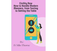 Civility Now: How to Handle Modern Manners, from Texting to Setting the Table