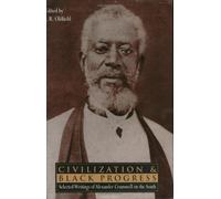 Civilization and Black Progress: Selected Writings of Alexander Crummell on the South (Southern Texts Society) (Publications of the Southern Texts Society)