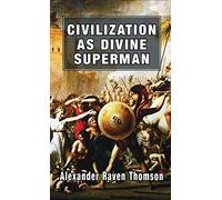 Civilization as Divine Superman: A Superorganic Philosophy of History