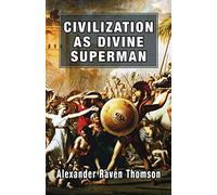 Civilization As Divine Superman: A Superorganic Philosophy of History