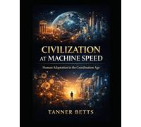 Civilization at Machine Speed: Human Adaptation in the Coordination Age (Infrastructure Of Intelligence)