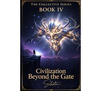 Civilization Beyond the Gate: Book IV (The Collective)