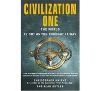 Civilization One: the World Is not As You Thought It Was: Uncovering the Super-science of Prehistory (Civilization One: Uncovering the Super-science of Prehistory)