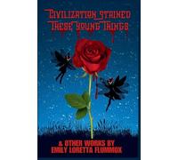 Civilization Stained These Young Things and Other Works by Emily Flummox