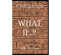 Civilization: What If...?: The Alternate Histories That Could Have Shaped Our World