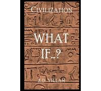 Civilization: What If...?: The Alternate Histories That Could Have Shaped Our World