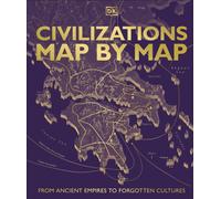 Civilizations Map by Map : From Ancient Empires to Forgotten Cultures