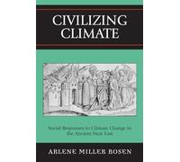 Civilizing Climate: Social Responses to Climate Change in the Ancient Near East