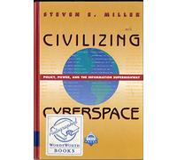 Civilizing Cyberspace: Policy, Power, and the Information Superhighway