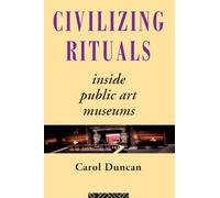 Civilizing Rituals: Inside Public Art Museums (Re Visions (London, England))