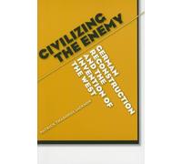 Civilizing the Enemy: German Reconstruction and the Invention of the West