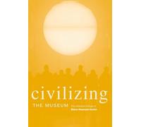 Civilizing the Museum: The Collected Writings of Elaine Heumann Gurian