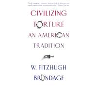 Civilizing Torture: An American Tradition