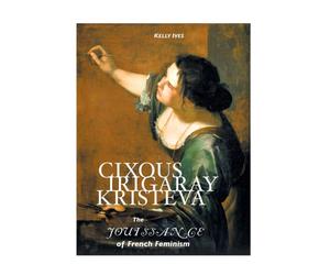 Cixous, Irigaray, Kristeva : The Jouissance of French Feminism